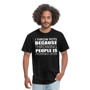 I Throw Pots Because Throwing People Is Frowned Upon Men's T-Shirt