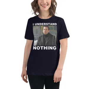 I Understand Nothing Women's Relaxed T-Shirt